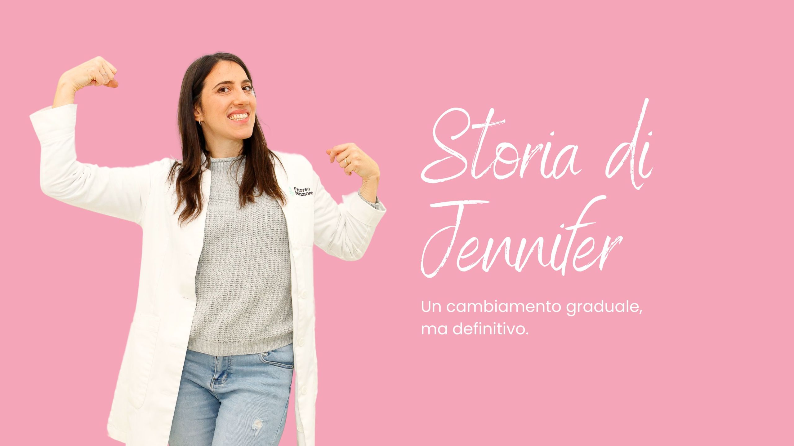 La storia di Jennifer - Un cambiamento graduale, ma definitivo.